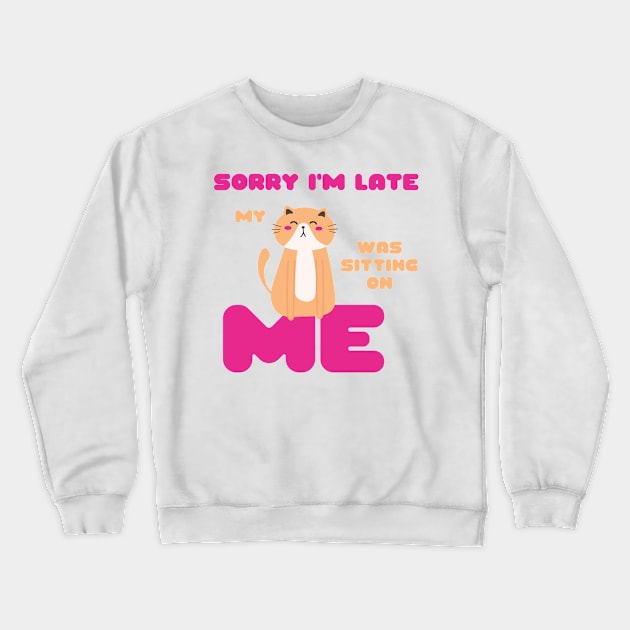 Sorry I'm Late, My Cat Was Sitting on Me Cute Cat Lovers Gift Crewneck Sweatshirt by nathalieaynie